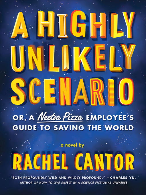 Title details for A Highly Unlikely Scenario, or a Neetsa Pizza Employee's Guide to Saving the World by Rachel Cantor - Available